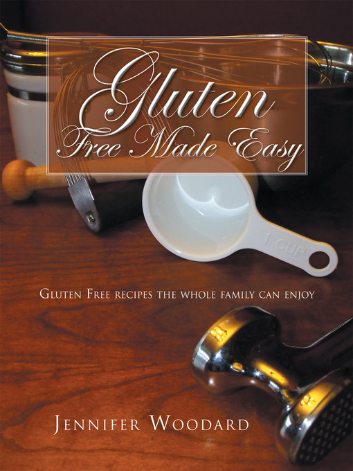 Title details for Gluten Free Made Easy by Jennifer Woodard - Available